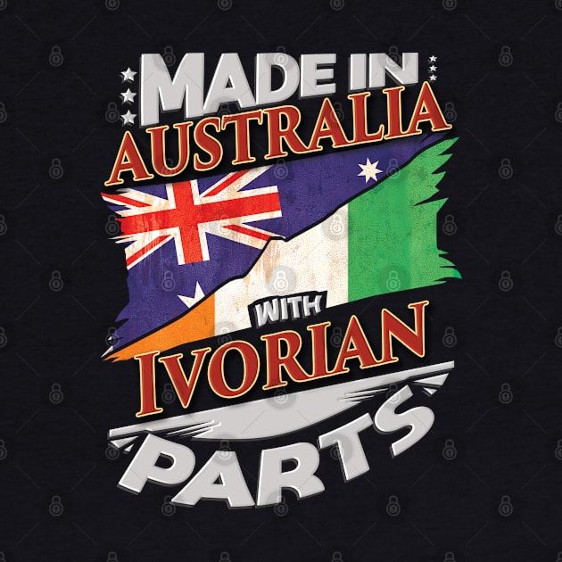 Made In Australia With Ivorian Parts - Gift for Ivorian From Ivory Coast by Country Flags